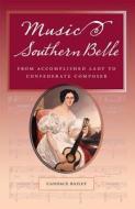 Music and the Southern Belle di Candace Bailey edito da Southern Illinois University Press