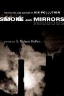 Smoke and Mirrors: The Politics and Culture of Air Pollution di E. Melanie DuPuis edito da NEW YORK UNIV PR