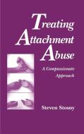 Treating Attachment Abuse di Steven Stosny edito da SPRINGER PUB