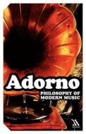 Philosophy of Modern Music di Theodor W. Adorno, Anne G. Mitchell, Wesley V. Blomster edito da Bloomsbury Publishing PLC