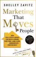 Marketing That Moves People: How Real Estate Agents Can Build a Brand, Find Fans, Land Leads, and Communicate Convincingly Marketing That Moves People: How Real Estate Agents Can Build a Brand, Find Fans, Land Leads, and Communicate Convincingly