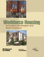 Workforce Housing di Richard Haughey edito da Urban Land Institute