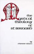 The Mystical Theology of St. Bernard di Etienne Gilson edito da CISTERCIAN PUBN