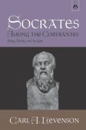 Socrates Among The Corybantes di Levenson Carl A. Levenson edito da Spring Publications
