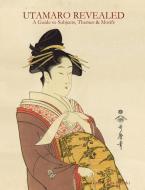 Utamaro Revealed di Gina Collia-Suzuki edito da Nezu Press