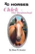 Chick - The Beginning di Diane W. Keaster edito da Zc Horses