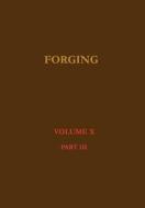 Forging-Modern Engineering Practice-Volume Three di John Lord Bacon edito da Wexford College Press