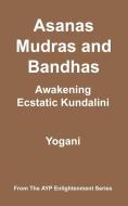 Asanas, Mudras and Bandhas - Awakening Ecstatic Kundalini di Yogani edito da AYP PUB