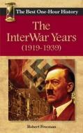 The Interwar Years (1919 - 1939): The Best One-Hour History di Robert Freeman edito da Kendall Lane Publishers