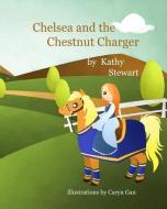 Chelsea and the Chestnut Charger di Kathy Stewart edito da LIGHTNING SOURCE INC