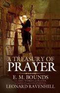 A Treasury of Prayer di Edward M. Bounds edito da RAVENHILL