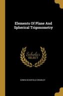 Elements Of Plane And Spherical Trigonometry di Edwin Schofield Crawley edito da WENTWORTH PR