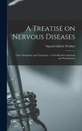 A TREATISE ON NERVOUS DISEASES : THEIR S di SAMUEL GILBE WEBBER edito da LIGHTNING SOURCE UK LTD