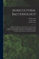 Agricultural Bacteriology; A Study Of The Relation Of Germ Life To The Farm, With Laboratory Experiments For Students, Microorganisms Of Soil, Fertili edito da Legare Street Press