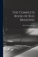 The Complete Book of Rug Braiding di Helen Howard Feeley edito da LIGHTNING SOURCE INC