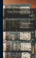 The Fothergills of Ravenstonedale: Their Lives and Their Letters di Catherine Thornton edito da LEGARE STREET PR