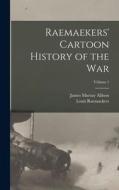 Raemaekers' Cartoon History of the War; Volume 1 di Louis Raemaekers, James Murray Allison edito da LEGARE STREET PR