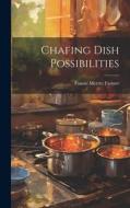 Chafing Dish Possibilities di Fannie Merritt Farmer edito da LEGARE STREET PR