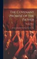 The Covenant Promise of the Father: Or, the Enduement With Power From On High di Thomas Payne edito da LEGARE STREET PR