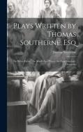 Plays Written by Thomas Southerne, Esq di Thomas Southerne edito da LEGARE STREET PR