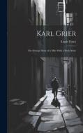 Karl Grier: The Strange Story of a Man With a Sixth Sense di Louis Tracy edito da LEGARE STREET PR