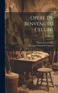 Opere De Benvenuto Cellini; Volume 3 di Benvenuto Cellini, Giovanni Palamede Carpani edito da LEGARE STREET PR