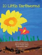 Ten Little Earthworms di Palouse Prairie Kindergarteners edito da Lulu.com