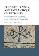 Prudentius, Spain, and Late Antique Christianity di Paula Hershkowitz edito da Cambridge University Press