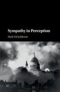 Sympathy in Perception di Mark Eli Kalderon edito da Cambridge University Press