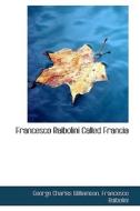 Francesco Raibolini Called Francia di Francesco Raibolini Charles Williamson edito da Bibliolife