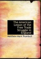 The American Lesson Of The Free Trade Struggle In England di Matthew Mark Trumbull edito da Bibliolife