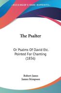 The Psalter: Or Psalms of David Etc. Pointed for Chanting (1856) di Robert Janes, James Stimpson edito da Kessinger Publishing
