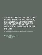The Geology of the Country Round Banbury, Woodstock, Bicester and Buckingham di Alexander Henry Green edito da Rarebooksclub.com
