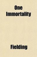 One Immortality di William Fielding edito da General Books