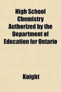 High School Chemistry Authorized By The Department Of Education For Ontario di Jim Knight edito da General Books Llc
