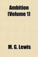 Ambition Volume 1 di M. G. Lewis edito da General Books