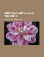 American Art Annual Volume 6 di American Federation of Arts edito da Rarebooksclub.com