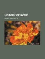 History Of Rome. di Thomas Arnold edito da General Books Llc