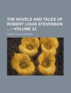 The Novels And Tales Of Robert Louis Stevenson (volume 22) di Robert Louis Stevenson edito da General Books Llc
