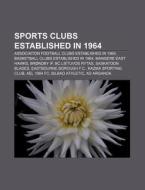 Sports Clubs Established In 1964: Saskat di Books Llc edito da Books LLC, Wiki Series