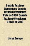 Canada Aux Jeux Olympiques: Canada Aux J di Livres Groupe edito da Books LLC, Wiki Series