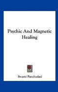 Psychic and Magnetic Healing di Swami Panchadasi edito da Kessinger Publishing