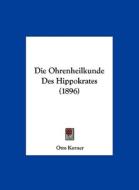 Die Ohrenheilkunde Des Hippokrates (1896) di Otto Korner edito da Kessinger Publishing