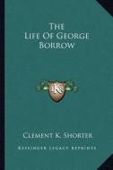 The Life of George Borrow di Clement K. Shorter edito da Kessinger Publishing