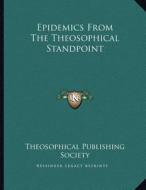 Epidemics from the Theosophical Standpoint di Theosophical Publishing Society edito da Kessinger Publishing