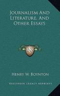 Journalism and Literature, and Other Essays di Henry W. Boynton edito da Kessinger Publishing
