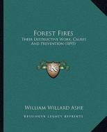 Forest Fires: Their Destructive Work, Causes and Prevention (1895) di William Willard Ashe edito da Kessinger Publishing