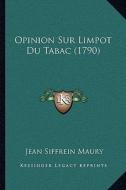 Opinion Sur Limpot Du Tabac (1790) di Jean Siffrein Maury edito da Kessinger Publishing