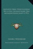 Aufsatze Uber Verschiedene Wichtige Gegenstande Der Arzneiwissenschaft (1791) di Georg Wedekind edito da Kessinger Publishing