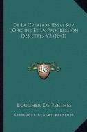 de La Creation Essai Sur L'Origine Et La Progression Des Etres V3 (1841) di Boucher De Perthes edito da Kessinger Publishing